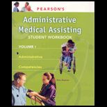 Administrative Medical Assisting  Administrative Competencies   Volume 1 Student Workbook