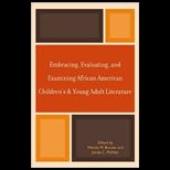 Embracing, Evaluating, and Examining African American Childrens and Young Adult Literature