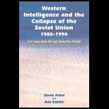 Western Intelligence and the Collapse of the Soviet Union 1980 1990