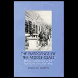 Emergence of the Middle Class  Social Experience in the American City, 1760 1900