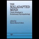 Maladapted Mind  Classic Readings in Evolutionary Psychopathology