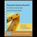 Playing the Soprano Recorder For School, Community, and the Private Studio Complete Edition with Piano Accompaniments   With CD