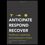 Anticipate, Respond, Recover Healthcare Leadership and Catastrophic Events