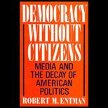 Democracy Without Citizens  Media and the Decay of American Politics