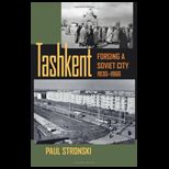 Tashkent Forging a Soviet City, 1930 1966