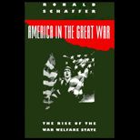 America in the Great War  The Rise of the War Welfare State