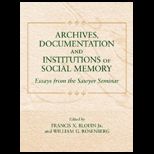 Archives, Documentation, and Institutions of Social Memory  Essays from the Sawyer Seminar