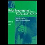 Brief Treatments for the Traumatized A Project of the Green Cross Foundation
