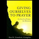 Giving Ourselves to Prayer  Acts 64 Primer for Ministry