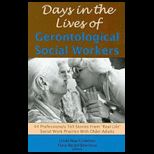 Days in the Lives of Gerontological Social Workers 44 Professionals Tell Stories from Real Life Social Work Practice with Older Adults