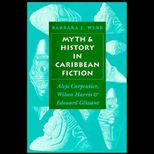 Myth and History in Caribbean Fiction  Alejo Carpentier, Wilson Harris, and Edouard Glissant