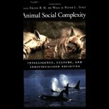 Animal Social Complexity Intelligence, Culture, and Individualized Societies