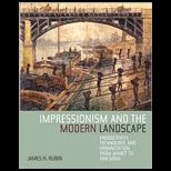 Impressionism and the Modern Landscape Productivity, Technology, and Urbanization from Manet to Van Gogh
