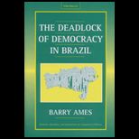 Deadlock of Democracy in Brazil  Interests, Identities, and Institutions in Comparative Politics