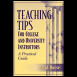 Teaching Tips for College and University Instructors  A Practical Guide