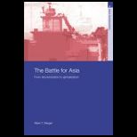 Battle for Asia From Decolonization to Globalization