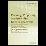 Planning, Proposing and Presenting Science Effectively  Guide for Graduate Students and Researchers in the Behavioral Sciences and Biology