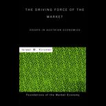 Driving Force of the Market Essays in Austrian Economics