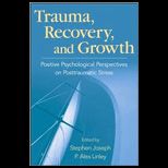 Trauma, Recovery, and Growth Positive Psychological Perspectives on Posttraumatic Stress
