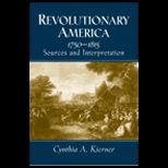 Revolutionary America, 1750 1815  Sources and Interpretation