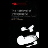Retrieval of the Beautiful Thinking Through Merleau Pontys Aesthetics