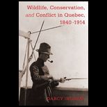 Wildlife, Conservation, and Conflict in Quebec, 1840 1914