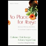No Place for Abuse Biblical and Practical Resources to Counteract Domestic Violence