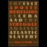 1812 Aponte Rebellion in Cuba and the Struggle against Atlantic Slavery