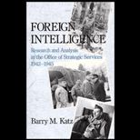 Foreign Intelligence  Research and Analysis in the Office of Strategic Services, 1942 1945