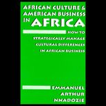 African Culture and American Business in Africa  How to Strategically Manage Cultural Differences in African Business