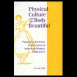 Physical Culture and the Body Beautiful  Purposive Exercise in the Lives of American Women 1800 1870