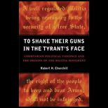 To Shake Their Guns in the Tyrants Face Libertarian Political Violence and the Origins of the Militia Movement