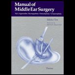 Manual of Middle Ear Surgery, Volume I  Approaches, Myringoplasty, Ossiculoplasty and Tympanoplasty