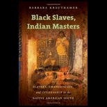 Black Slaves, Indian Masters Slavery, Emancipation, and Citizenship in the Native American South