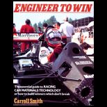 Engineer to Win  The Essential Guide to Racing Car Materials Technology or How to Build Winners Which Dont Break
