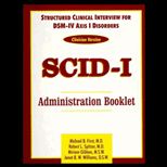 Structured Clinical Interview for DSM IV Axis I Disorders (SCID I), Clinician Version  Administration Booklet