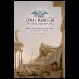 Rome Reborn on Western Shores Historical Imagination and the Creation of the American Republic