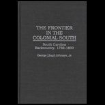 Frontier in the Colonial South  South Carolina Backcountry, 1736 1800