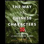 Way of Chinese Characters  The Origins of 400 Essential Words