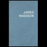 James Madison Philosopher, Founder, and Statesman