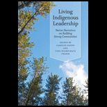 Living Indigenous Leadership Native Narratives on Building Strong Communities