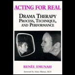 Acting for Real  Drama Therapy Process, Technique, and Performance