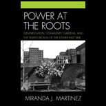 Power at the Roots Gentrification, Community Gardens, and the Puerto Ricans of the Lower East Side