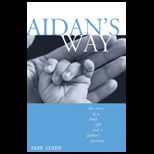 Aidans Way  Story of a Boys Life and a Fathers Journey