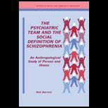 Psychiatric Team and the Social Definition of Schizophrenia  An Anthropological Study of Person and Illness