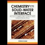Chemistry of the Solid Water Interface  Processes at the Mineral Water and Particle Water Interface in Natural Systems