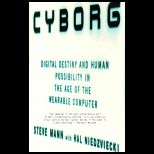 Cyborg   Digital Destiny and Human Possibility in the Age of the Wearable Computer (Canadian)