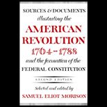 Sources and Documents Illustrating the American Revolution, 1764 1788, and the Formation of the Federal Constitution