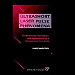 Ultrashort Laser Pulse Phenomena  Fundamentals, Techniques, and Applications on a Femtosecond Time Scale