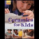 Ceramics for Kids  Creative Clay Projects to Pinch, Roll, Coil, Slam and Twist